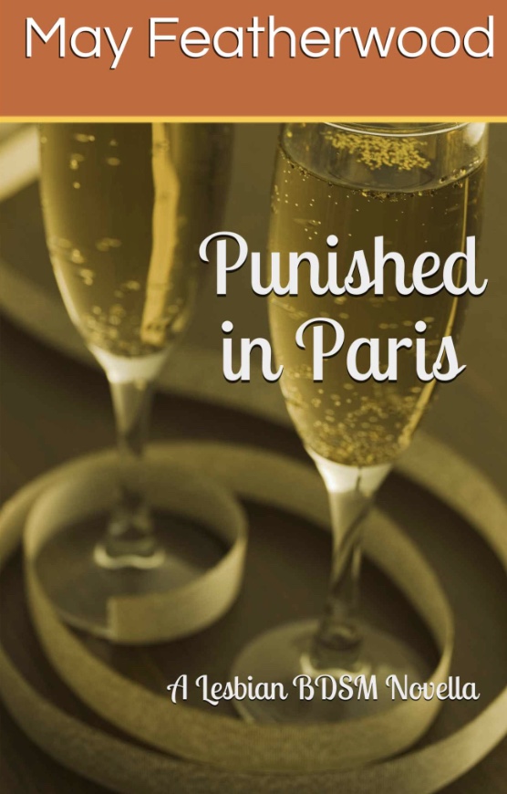 Punished in Paris: A Lesbian BDSM Novella by May Featherwood