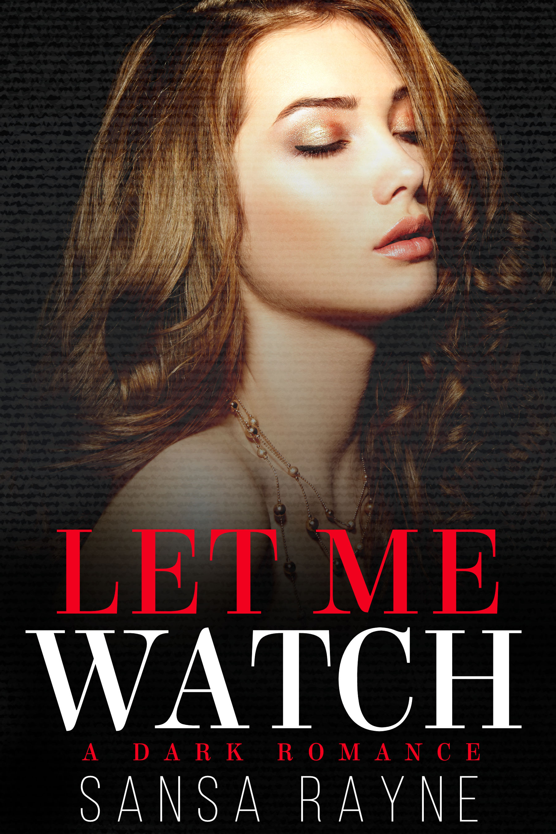 Let Me Watch by Sansa Rayne