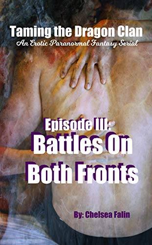 Battles on Both Fronts (Taming the Dragon Clan, Episode III) by Chelsea Falin
